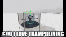god i love trampolining