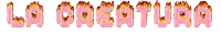 the word la creature is written in pink flames