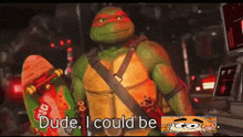 a teenage mutant ninja turtle is holding a skateboard and saying dude i could be ..