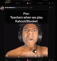 a video of a man wearing headphones is titled teachers when we play kahoot / blooket