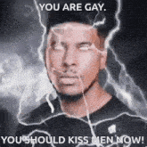 a picture of a man with lightning coming out of his eyes and the words " you are gay you should kiss men now "