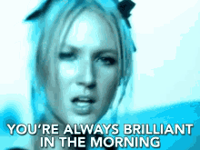 Youre Always Brilliant In The Morning Brilliant GIF - Youre Always Brilliant In The Morning Always Brilliant In The Morning GIFs