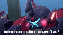 a robot with the words " you really are in quite a hurry aren 't you "