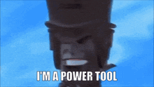 Im A Power Tool The Fearless Four GIF - Im A Power Tool The Fearless Four GIFs