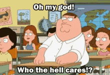 Oh My God Who The Hell Cares Family Guy GIF - Oh My God Who The Hell Cares Family Guy GIFs
