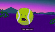 a cartoon of a tennis ball with a face and the words `` think about this ! ''