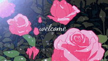 a drawing of pink roses with the words welcome written in white