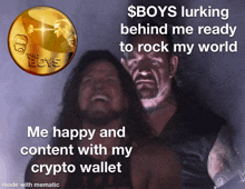 a meme that says $ boys lurking behind me ready to rock my world me happy and content with my crypto wallet made with mematic