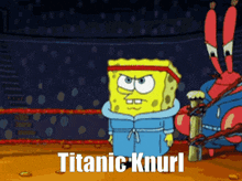 a cartoon of spongebob standing in a boxing ring with the words titanic knurl below him
