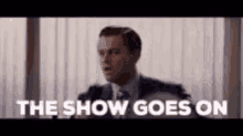 Show Me The Show Goes On GIF - Show Me The Show Goes On GIFs