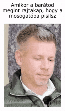 a picture of a man with a caption that says " amikor a barátod megint rajtakap