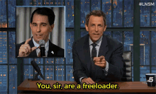 You, Sir, Are A Freeloader. GIF - Freeloader You Are A Freeloader Seth Meyers GIFs