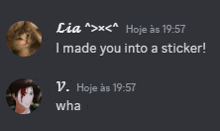 a screenshot of a conversation between lia and v. where lia says i made you into a sticker