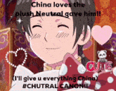 china loves the plush neutral gave him i 'll give u everything china #chutral canon !!