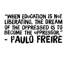 a quote by paulo freire that says when education is not liberating the dream of the oppressed is to become the oppressor