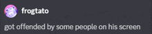 frogtato got offended by some people on his screen written on a dark background