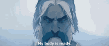 a drawing of a man with a beard and the words " my body is ready "