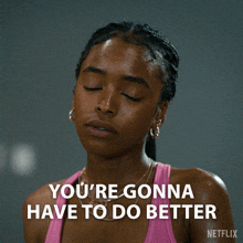 a woman in a pink tank top says you 're gonna have to do better on netflix