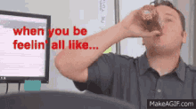a man drinking from a bottle with the words " when you be feelin ' all like " behind him