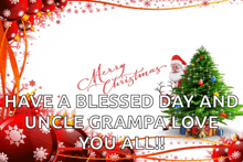 a christmas card that says merry christmas have a blessed day and uncle grampat love you all