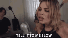 Tell It To Me Slow Let Me Know GIF - Tell It To Me Slow Let Me Know Tell Me GIFs