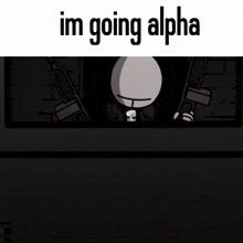 a cartoon character is holding a gun with the words im going alpha above him