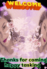 a picture of a woman with flowers and the words " welcome thanks for coming happy tasking "