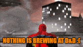 a spider man standing in front of a city with the words nothing is brewing at d & d ..