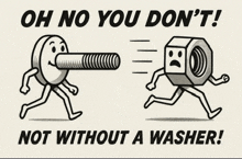 a cartoon of a nut and a bolt with the words oh no you don 't not without a washer