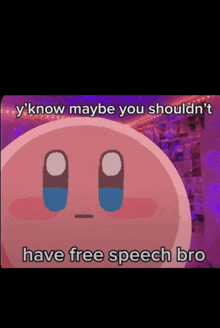 a cartoon character with the words y 'know maybe you should n't have free speech bro