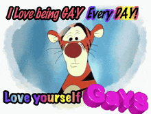 tigger from winnie the pooh says i love being gay every day love yourself gays