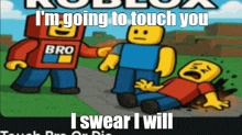 a poster for roblox that says i 'm going to touch you and swear i will