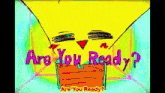 a colorful cartoon says " are you ready " in pink