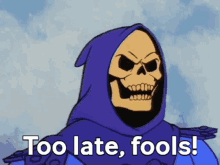 Skeletor Too Late Fools GIF - Skeletor Too Late Fools He Man And The Masters Of The Universe GIFs