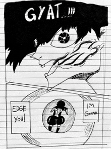 a black and white drawing of a person with the words gyat edge you i 'm gonna