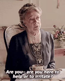 Violet Crawley Dowager GIF - Violet Crawley Dowager Are You Here To Help Or To Irritate GIFs