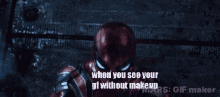 a gif of a spiderman with the words when you see your gf without makeup