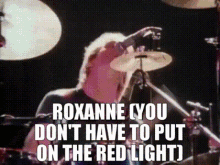 Roxanne Red Light GIF - Roxanne Red Light You Dont Have To Put On The Red Light GIFs