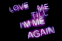 a sign that says love me till i 'm me again