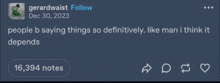 a tweet from gerardwaist says that people b saying things so definitively like man i think it depends