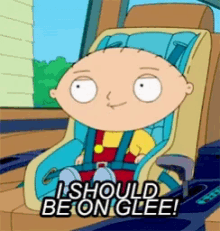 a cartoon character sitting in a car seat with the words i should be on glee
