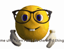 nerd um uhh me when i nerd emoji