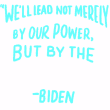 lead not by merely by our power power power of our examples biden quote president joe biden