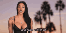 Just Relax You Need To Calm Down GIF - Just Relax You Need To Calm Down Very Hot Girl GIFs
