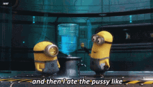 And Then I Ate The Pussy Like Despicable Me GIF - And Then I Ate The Pussy Like Despicable Me Minions GIFs