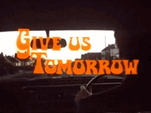 Give Us Tommorrow Tomorrow GIF - Give Us Tommorrow Tomorrow GIFs