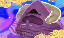 a purple cartoon character says no thanks