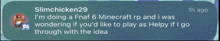 slimchicken29 is doing a fnaf 6 minecraft rp and is wondering if you 'd like to play as helpy