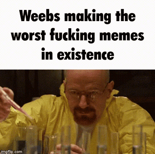 Weebs Making The Worst Fucking Memes Weebs Making The Worst Memes GIF -  Weebs Making The Worst Fucking Memes Weebs Making The Worst Memes Weebs  Making The Worst Memes In Existence - Discover & Share ...