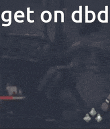 Get On Dbd Get On Dead By Daylight GIF - Get On Dbd Get On Dead By Daylight Dead By Daylight GIFs